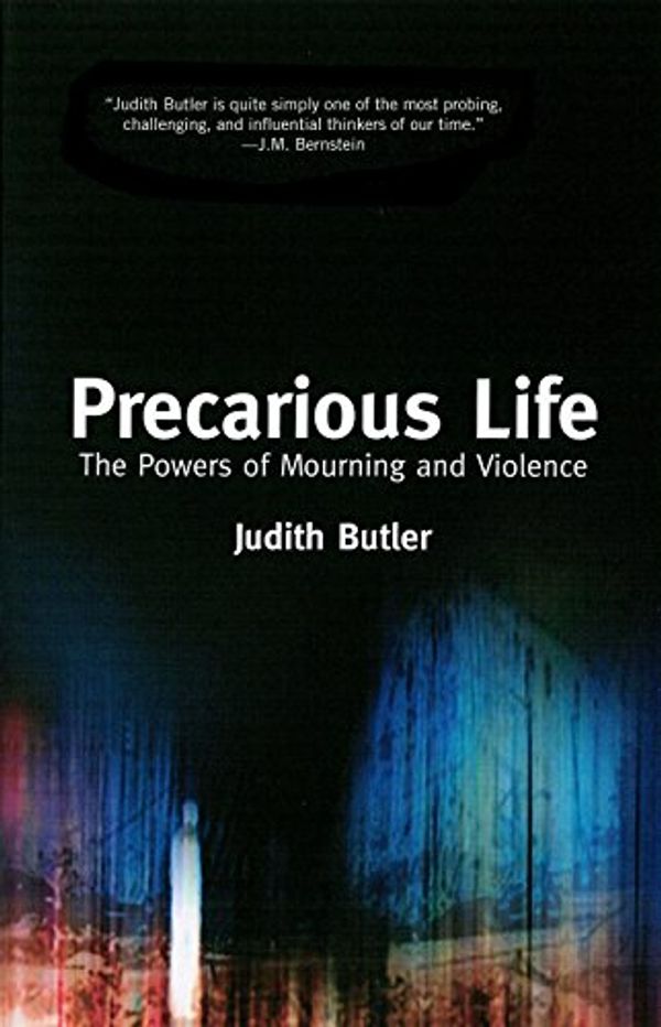 Cover Art for 8601405271150, Precarious Life: The Power of Mourning and Violence by Judith Butler