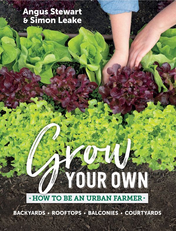 Cover Art for 9781760522629, Grow Your OwnHow to be an urban farmer by Angus Stewart, Simon Leake