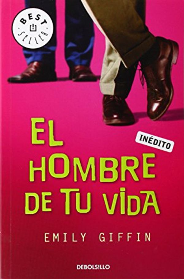 Cover Art for 9788483469828, El hombre de tu vida/ Love The One You're With by Emily Giffin