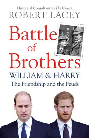 Cover Art for 9780008424916, Battle of Brothers: William, Harry and the Inside Story of a Family in Tumult by Robert Lacey