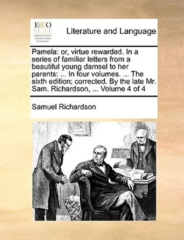 Cover Art for 9781140676690, Pamela: Or, Virtue Rewarded. in a Series of Familiar Letters from a Beautiful Young Damsel to Her Parents: ... in Four Volumes by Samuel Richardson
