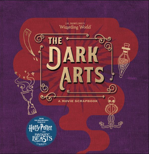 Cover Art for 9781408885970, J.K. Rowling's Wizarding World - The Dark Arts: A Movie Scrapbook by Warner Bros