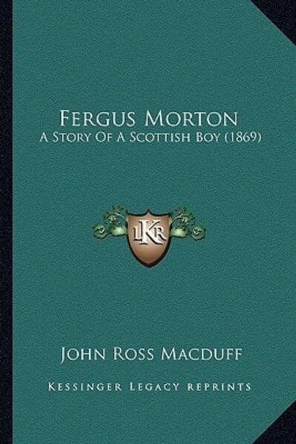 Cover Art for 9781165410880, Fergus Morton by John Ross Macduff