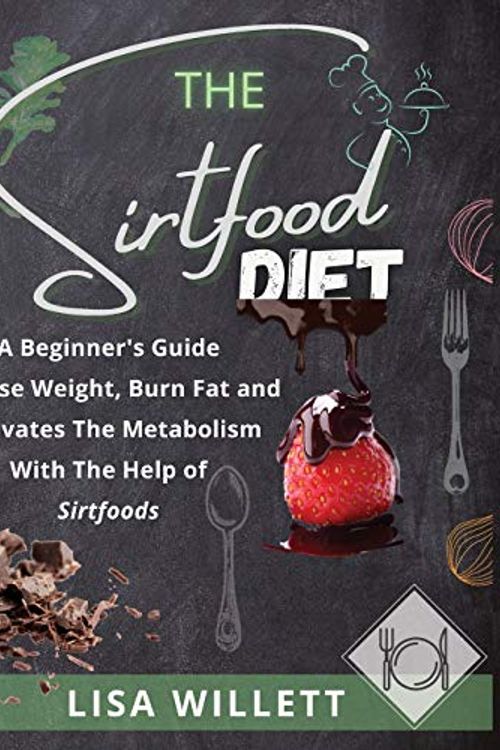 Cover Art for 9781801135238, The Sirtfood Diet: A Beginner's Guide To Lose Weight, Burn Fat and Activates The Metabolism With The Help of Sirtfoods by Lisa Willett