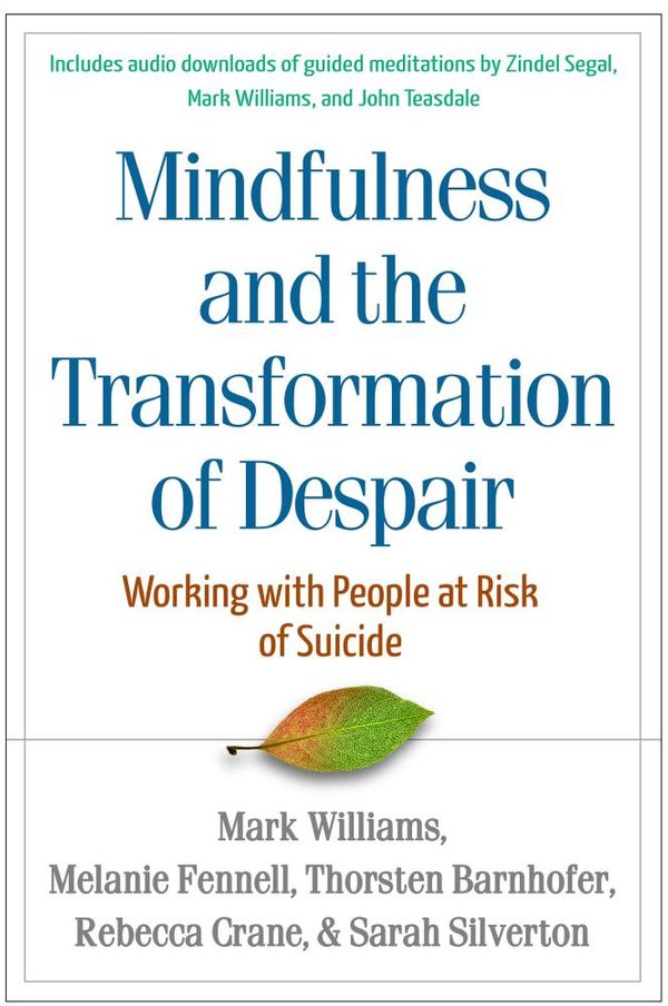 Cover Art for 9781462524839, Mindfulness and the Transformation of Despair: Working with People at Risk of Suicide by Mark Williams