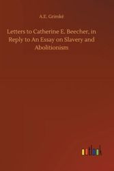 Cover Art for 9783752404906, Letters to Catherine E. Beecher, in Reply to An Essay on Slavery and Abolitionism by Grimké, A. E