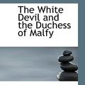 Cover Art for 9780559349805, The White Devil and the Duchess of Malfy by John Webster