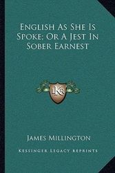 Cover Art for 9781163227268, English as She Is Spoke; Or a Jest in Sober Earnest by James Millington