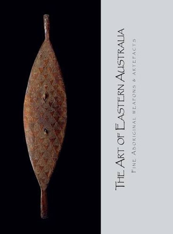 Cover Art for 9780955950742, The Art of Eastern Australia: Fine Aboriginal Weapons and Artefacts by David Petty