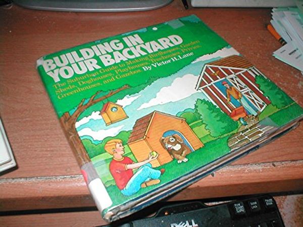 Cover Art for 9780894800214, Building in Your Backyard by Victor H Lane