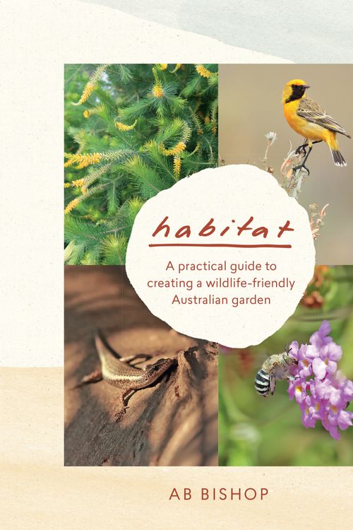 Cover Art for 9781760523473, HabitatA practical guide to creating a wildlife-friend... by AB Bishop