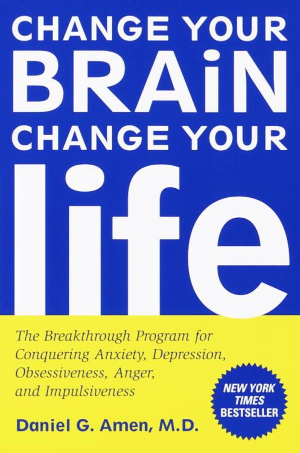 Cover Art for 9780307453334, Change Your Brain, Change Your Life Change Your Brain, Change Your Life Change Your Brain, Change Your Life by Dr Daniel G Amen