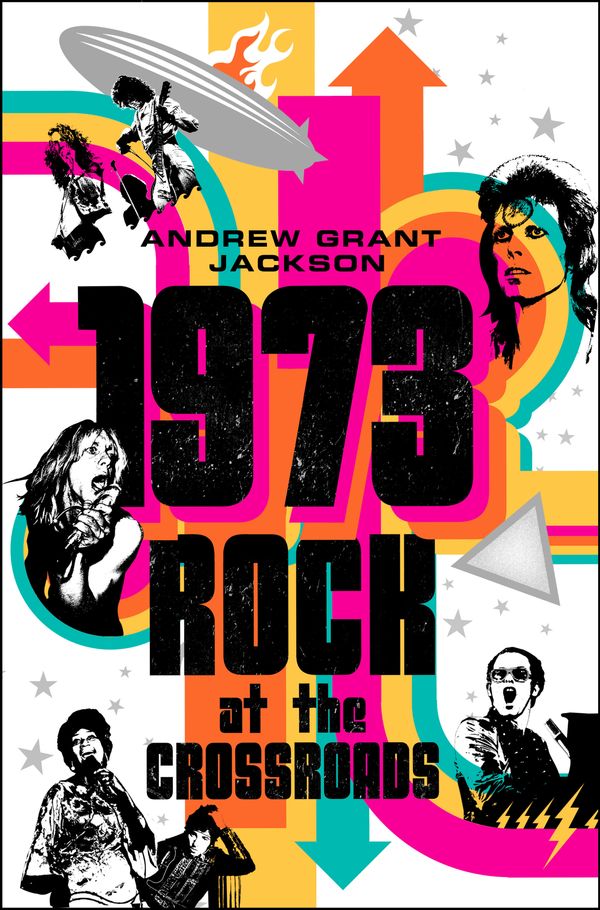 Cover Art for 9781250299987, 1973: Rock at the Crossroads by Andrew Grant Jackson