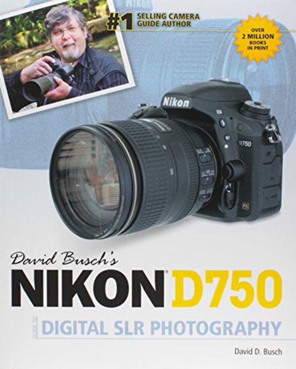 Cover Art for 9781305629646, David Busch S Nikon D750 Guide to Digital Slr Photography by David D. Busch