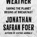 Cover Art for 9780374909543, We Are the Weather by Jonathan Safran Foer