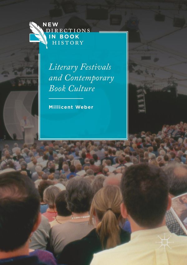 Cover Art for 9783319715094, Literary Festivals and Contemporary Book CultureNew Directions in Book History by Millicent Weber