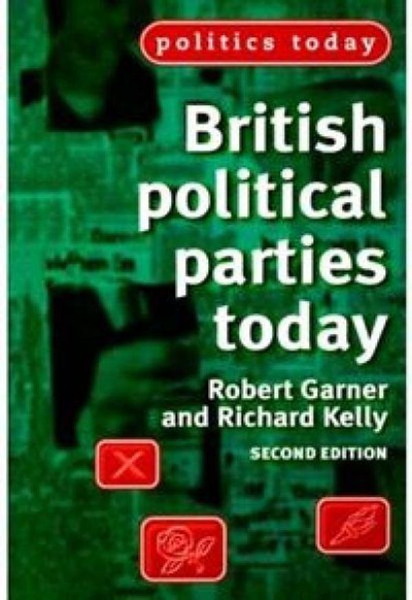 Cover Art for 9780719051050, British Political Parties Today by Robert Garner, Richard Kelly
