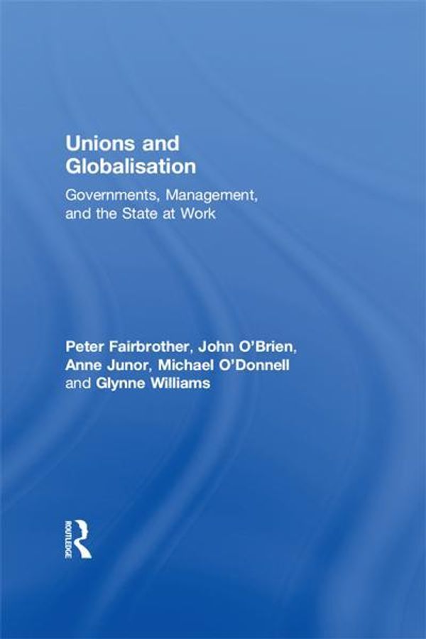 Cover Art for 9781136708190, Unions and Globalisation by Anne Junor, Glynne Williams, John O'Brien, Michael O'Donnell, Peter Fairbrother
