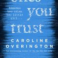 Cover Art for 9781460709962, The Ones You Trust by Caroline Overington