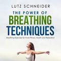 Cover Art for B07PMLPC2W, The Power of Breathing Techniques by Lutz Schneider