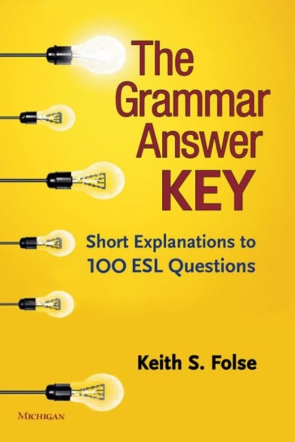 Cover Art for 9780472037186, The Grammar Answer KeyShort Explanations to 100 ESL Questions by Keith S. Folse