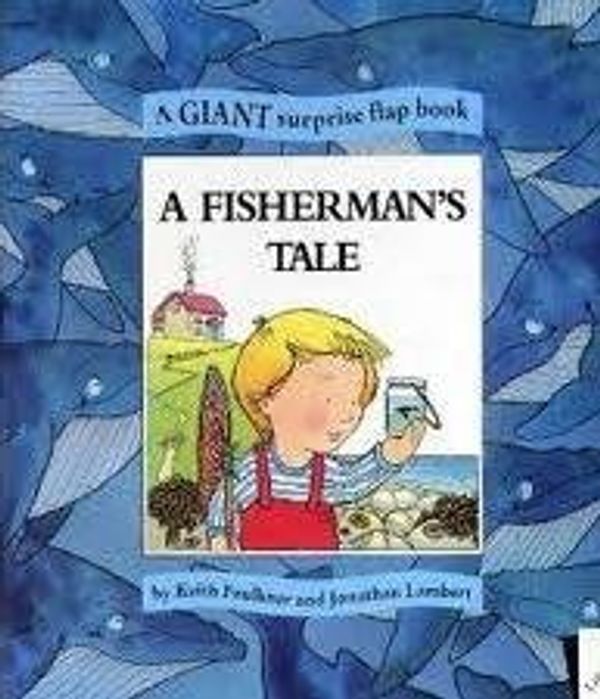 Cover Art for 9781894102339, A Fisherman's Tale A Giant surprise flap book by Keith Faulkner, Jonathan Lambert