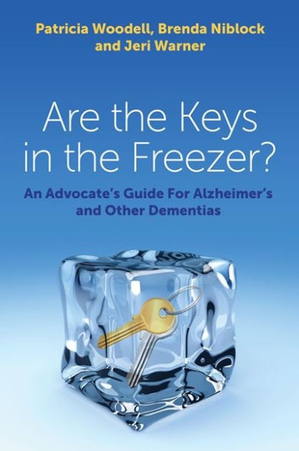 Cover Art for 9781849057394, Are the Keys in the Freezer?An Advocate's Guide for Alzheimer's and Other D... by Patricia Woodell
