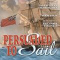 Cover Art for 9780989108072, Persuaded to Sail: Book Three of Jane Austen's Fighting Men by Jack Caldwell