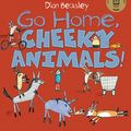Cover Art for 9781761065927, Go Home, Cheeky Animals! by Johanna Bell