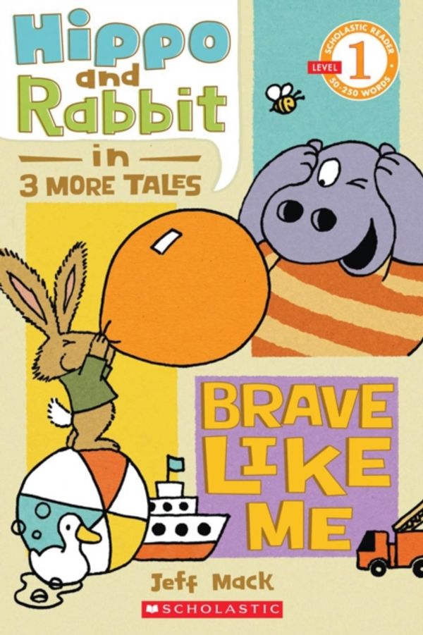 Cover Art for 9780545283601, Scholastic Reader Level 1: Hippo & Rabbit in Brave Like Me (3 More Tales) by Jeff Mack