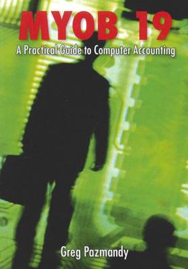 Cover Art for 9780980526257, Myob 19 A Practical Guide To Computer Accounintg by Greg Pazmandy