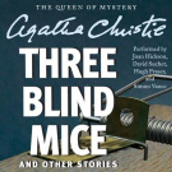 Cover Art for 9780062243966, Three Blind Mice and Other Stories by Agatha Christie, Joan Hickson, David Suchet, Hugh Fraser