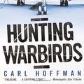 Cover Art for 9780345436184, Hunting Warbirds by Carl Hoffman