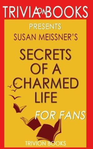 Cover Art for 9781539009542, Trivia: Secrets of A Charmed Life: A Novel By Susan Meissner (Trivia-On-Books) by Trivion Books