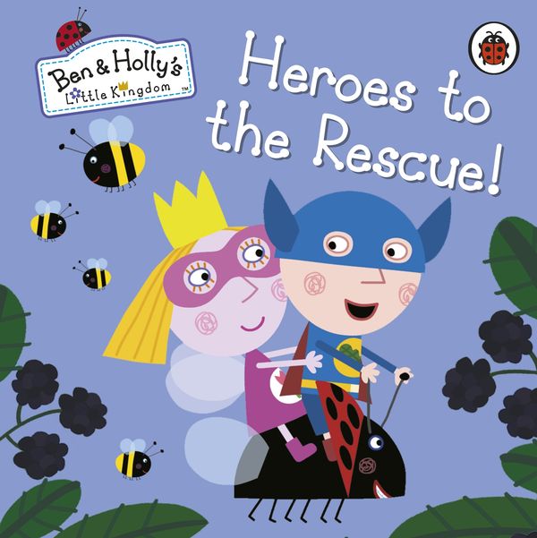 Cover Art for 9780241296042, Ben and Holly's Little KingdomHeroes to the Rescue! by Unknown