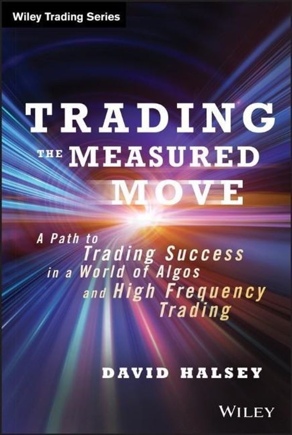 Cover Art for 9781118251836, Trading the Measured Move: A Path to Trading Success in a World of Algos and High Frequency Trading by David Halsey