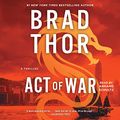Cover Art for B01BFBE4YK, Act of War: A Thriller by Brad Thor