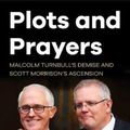 Cover Art for 9781912854646, Plots and Prayers: Malcolm Turnbull's demise and Scott Morrison's ascension by Niki Savva