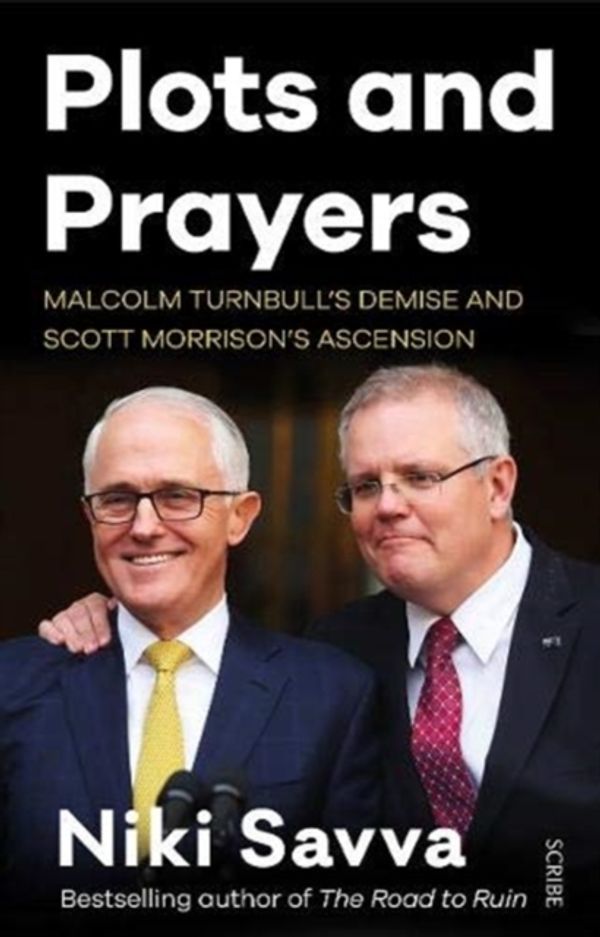 Cover Art for 9781912854646, Plots and Prayers: Malcolm Turnbull's demise and Scott Morrison's ascension by Niki Savva