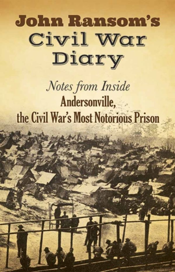 Cover Art for 9780486809045, John Ransom's Civil War DiaryNotes from Inside Andersonville, the Civil War'... by John Ransom