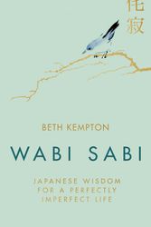 Cover Art for 9780349421001, Wabi Sabi: Japanese Wisdom for a Perfectly Imperfect Life by Beth Kempton