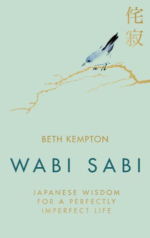 Cover Art for 9780349421001, Wabi Sabi: Japanese Wisdom for a Perfectly Imperfect Life by Beth Kempton