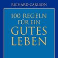 Cover Art for 9783426661765, 100 Regeln für ein gutes Leben by Richard Carlson