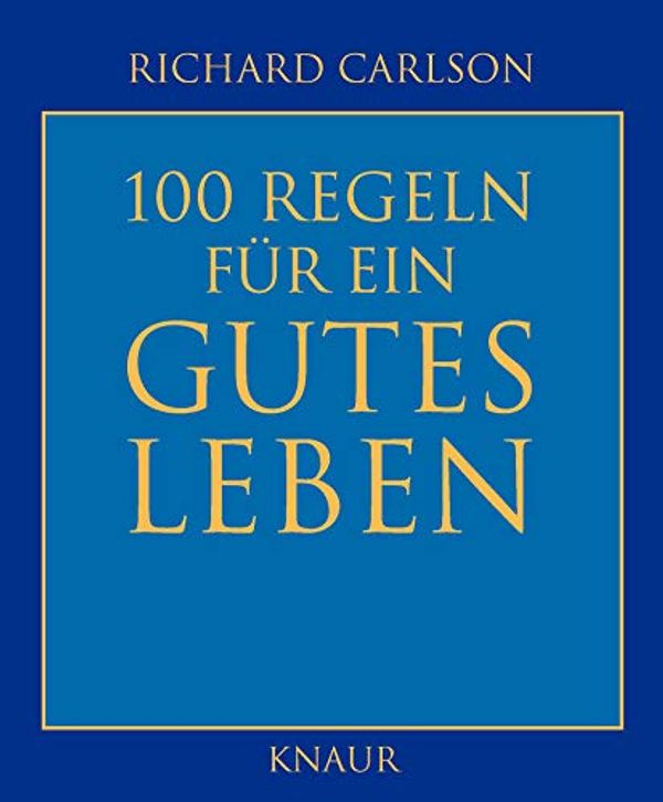 Cover Art for 9783426661765, 100 Regeln für ein gutes Leben by Richard Carlson