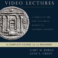 Cover Art for 9780310100478, The New Testament in Antiquity Video Lectures: A Survey of the New Testament Within Its Cultural Contexts by Gary M. Burge, Gene L. Green