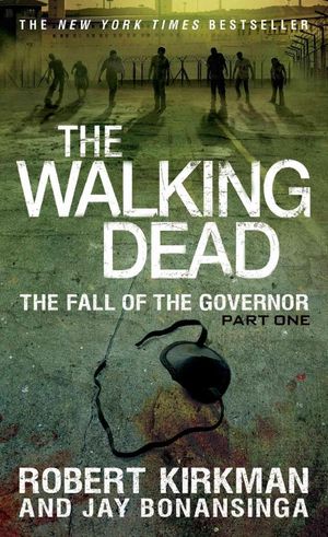 Cover Art for 9781250054692, The Walking Dead: The Fall of the Governor: Part One by Robert Kirkman