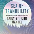 Cover Art for B099RZ8C7H, Sea of Tranquility by Emily St. John Mandel