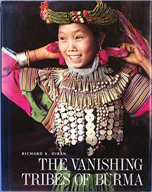 Cover Art for 9780817455590, Vanishing Tribes of Burma by Richard K. Diran