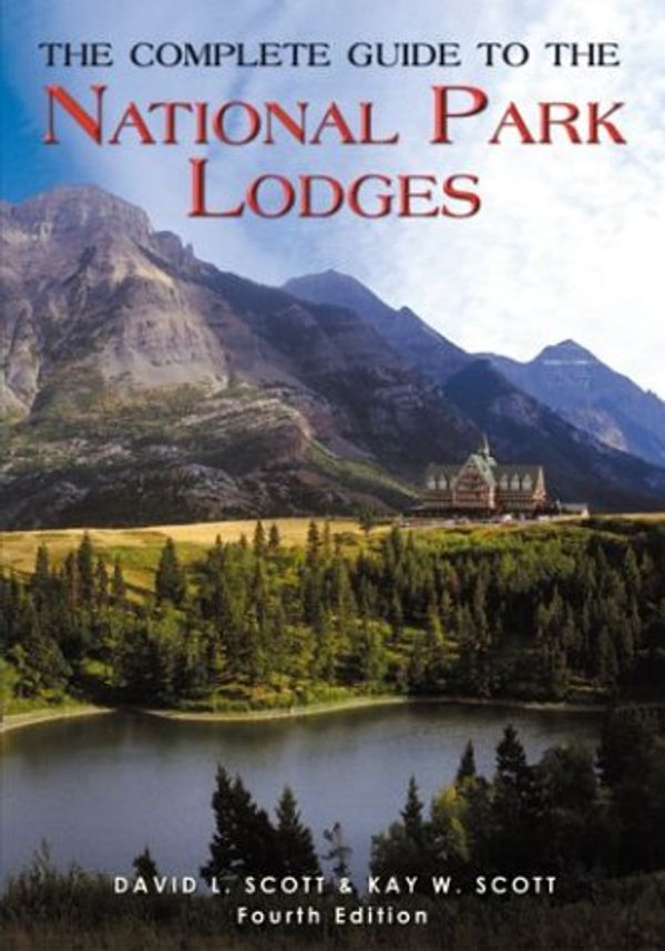 Cover Art for 0024933728268, The Complete Guide to the National Park Lodges, 4th (National Park Guides) by David L. Scott, Kay W. Scott