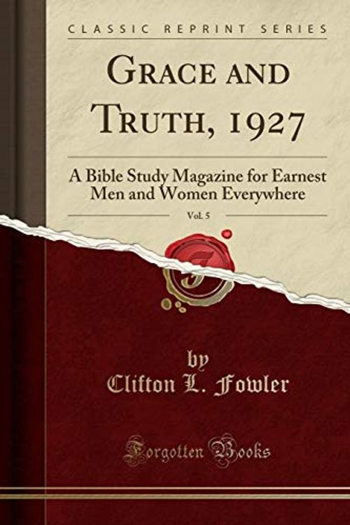 Cover Art for 9780243288885, Grace and Truth, 1927, Vol. 5: A Bible Study Magazine for Earnest Men and Women Everywhere (Classic Reprint) by Clifton L. Fowler